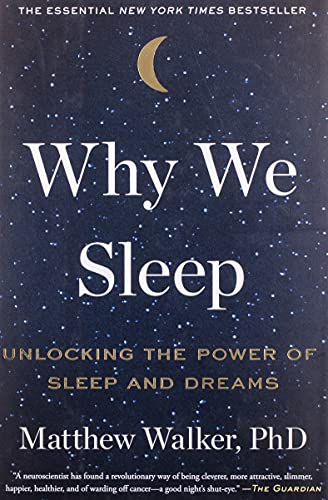 why we sleep: unlocking the power of sleep and dreams